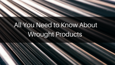 All you need to know about wrought products